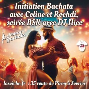Initiation Bachata avec Coline, Rochdi et soirée BSK avec DJ Nico à La Seiche (Sevrier, Haute-Savoie)
