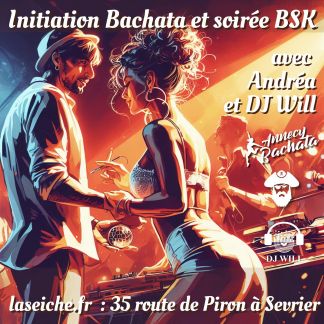 Initiation Bachata et soirée BSK avec Andréa et DJ Will. La Seiche à Sevrier (74)