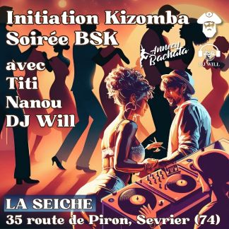 Initiation Kizomba et soirée BSK avec Titi, Nanou et DJ Will. La Seiche Sevrier (Haute-Savoie)