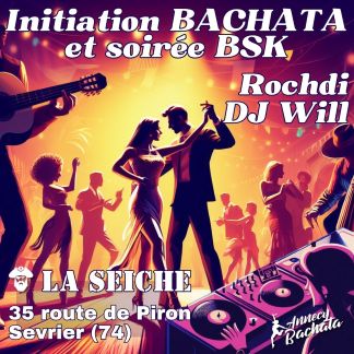 Initiation Bachata et soirée BSK avec Rochdi et DJ Will. La Seiche à Sevrier (Haute-Savoie)